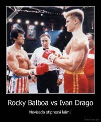 Rocky Balboa vs Ivan Drago - Nevisada stipresni laimi.