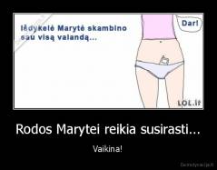 Rodos Marytei reikia susirasti... - Vaikina!