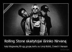 Rolling Stone skaitytojai išrinko Nirvaną  - kaip blogiausią 90-ųjų grupę kartu su Limp Bizkit, Creed ir Hanson