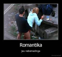 Romantika - jau nebemadinga