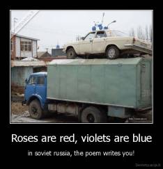 Roses are red, violets are blue - in soviet russia, the poem writes you!