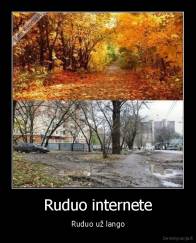 Ruduo internete - Ruduo už lango