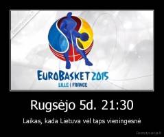 Rugsėjo 5d. 21:30 - Laikas, kada Lietuva vėl taps vieningesnė