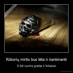 Rūkorių mirtis bus lėta ir kankinanti - O kiti numirs greitai ir linksmai