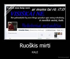 Ruoškis mirti - KALE