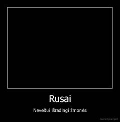 Rusai - Neveltui išradingi žmonės