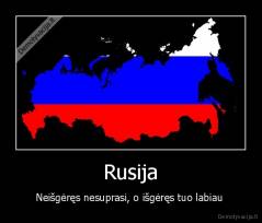 Rusija - Neišgėręs nesuprasi, o išgėręs tuo labiau 