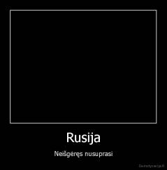 Rusija - Neišgėręs nusuprasi