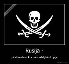 Rusija - - piratinė demokratinės valstybės kopija