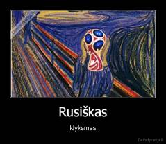 Rusiškas - klyksmas