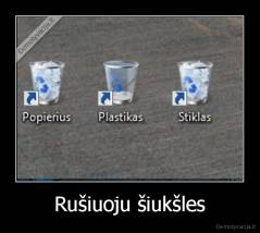 Rušiuoju šiukšles - 