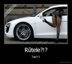 Rūtele?!? - Tėti?!?