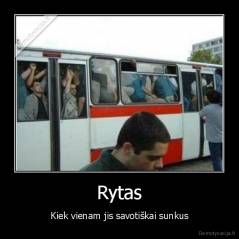 Rytas - Kiek vienam jis savotiškai sunkus