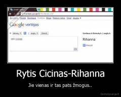 Rytis Cicinas-Rihanna - Jie vienas ir tas pats žmogus..