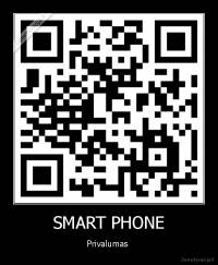 SMART PHONE - Privalumas 