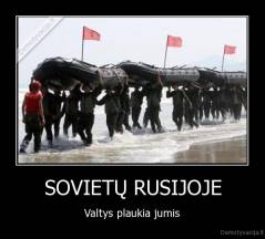 SOVIETŲ RUSIJOJE - Valtys plaukia jumis