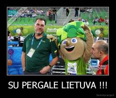 SU PERGALE LIETUVA !!! - 