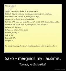 Sako - merginos myli ausimis. - Tuomet, ko jūs laukiat?