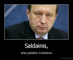 Saldainis, - arba pakelsiu mokesčius