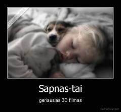 Sapnas-tai - geriausias 3D filmas