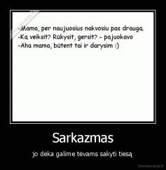 Sarkazmas - jo dėka galime tėvams sakyti tiesą