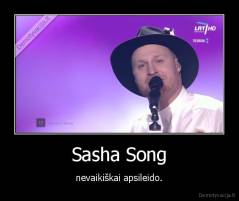 Sasha Song - nevaikiškai apsileido.