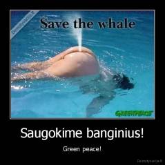 Saugokime banginius! - Green peace!