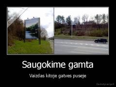 Saugokime gamta - Vaizdas kitoje gatves puseje