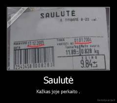 Saulutė - Kažkas joje perkaito .