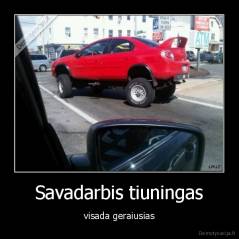 Savadarbis tiuningas - visada geraiusias