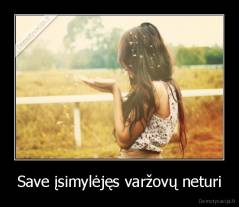 Save įsimylėjęs varžovų neturi - 