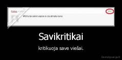 Savikritikai - kritikuoja save viešai.