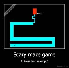 Scary maze game - O kokia tavo reakcija?