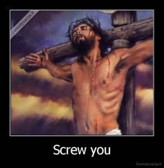 Screw you - 