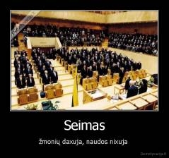 Seimas - žmonių daxuja, naudos nixuja 