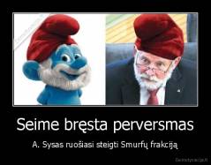 Seime bręsta perversmas - A. Sysas ruošiasi steigti Smurfų frakciją