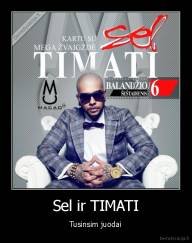 Sel ir TIMATI - Tusinsim juodai