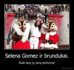 Selena Gomez ir brundukai. - Rask tarp jų veną skirtumą?