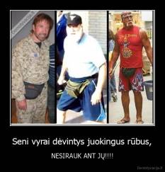 Seni vyrai dėvintys juokingus rūbus, - NESIRAUK ANT JŲ!!!!