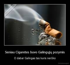 Seniau Cigaretes buvo Galingųjų pozymis - O dabar Galingas tas kuris nerūko