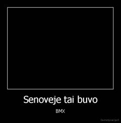 Senoveje tai buvo - BMX