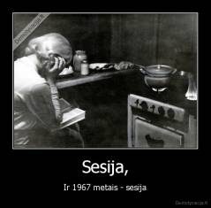 Sesija, - Ir 1967 metais - sesija