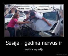 Sesija - gadina nervus ir - skatina agresiją