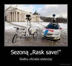 Sezoną „Rask save!“ - Skelbiu oficialiai atidarytą!