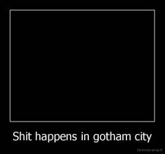 Shit happens in gotham city - 