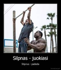 Silpnas - juokiasi - Stiprus - padeda