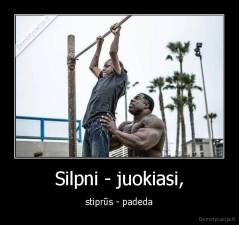 Silpni - juokiasi, - stiprūs - padeda