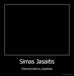 Simas Jasaitis - Demotyvatorių objektas