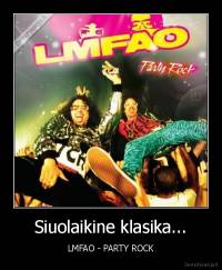 Siuolaikine klasika... - LMFAO - PARTY ROCK