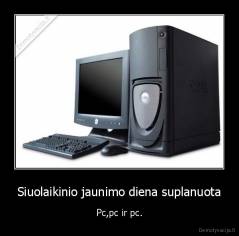 Siuolaikinio jaunimo diena suplanuota - Pc,pc ir pc.